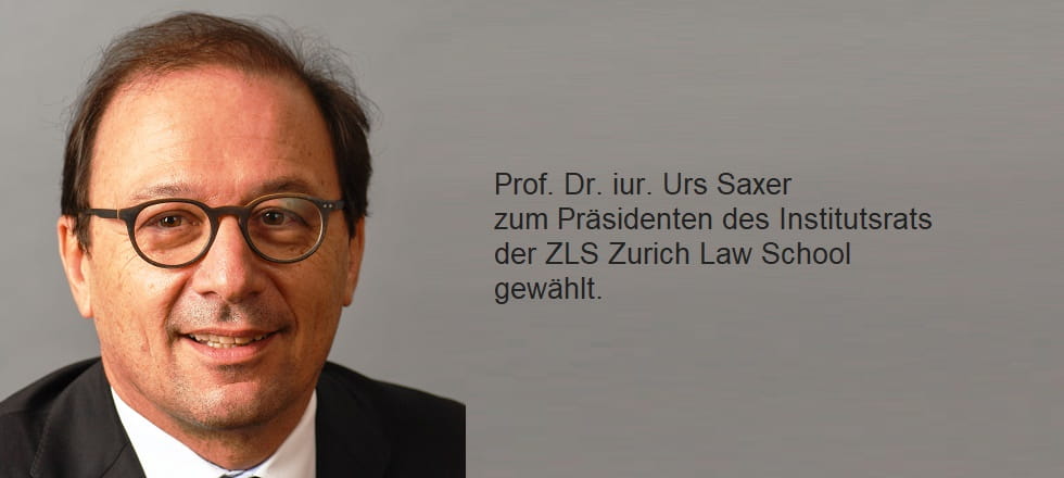 Prof. Dr. iur. Urs Saxer  zum Präsidenten des Institutsrats der ZLS Zurich Law School gewählt